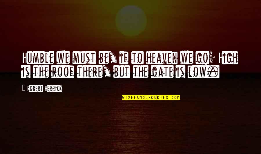 Guns N Roses November Rain Quotes By Robert Herrick: Humble we must be, if to heaven we