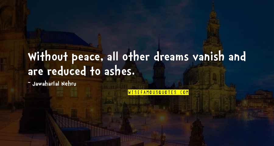 Guns N Roses Quotes By Jawaharlal Nehru: Without peace, all other dreams vanish and are