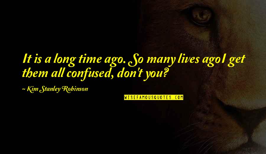 Guns N Roses Song Lyrics Quotes By Kim Stanley Robinson: It is a long time ago. So many