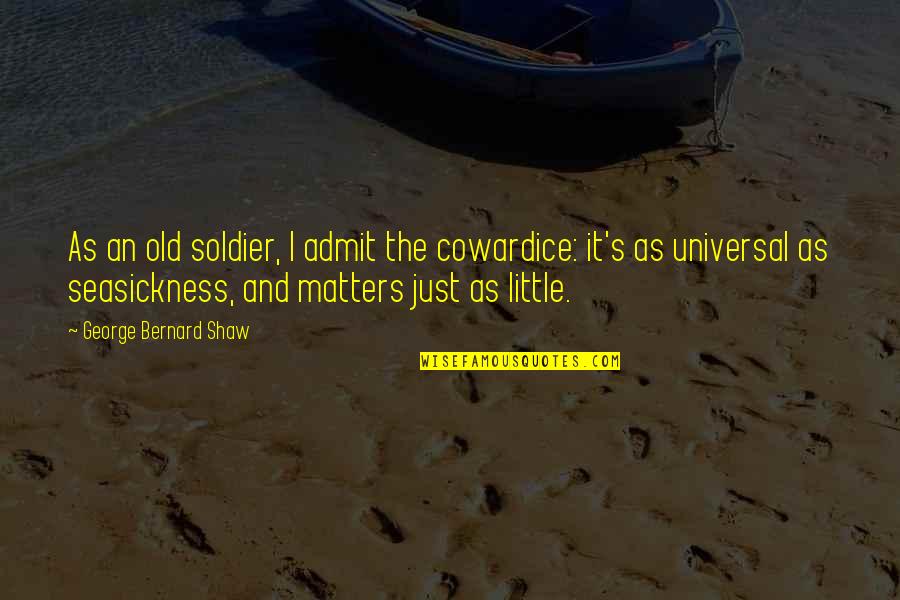 Guns N Roses Song Quotes By George Bernard Shaw: As an old soldier, I admit the cowardice: