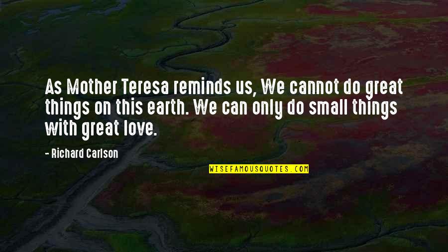 Guns N Roses Song Quotes By Richard Carlson: As Mother Teresa reminds us, We cannot do