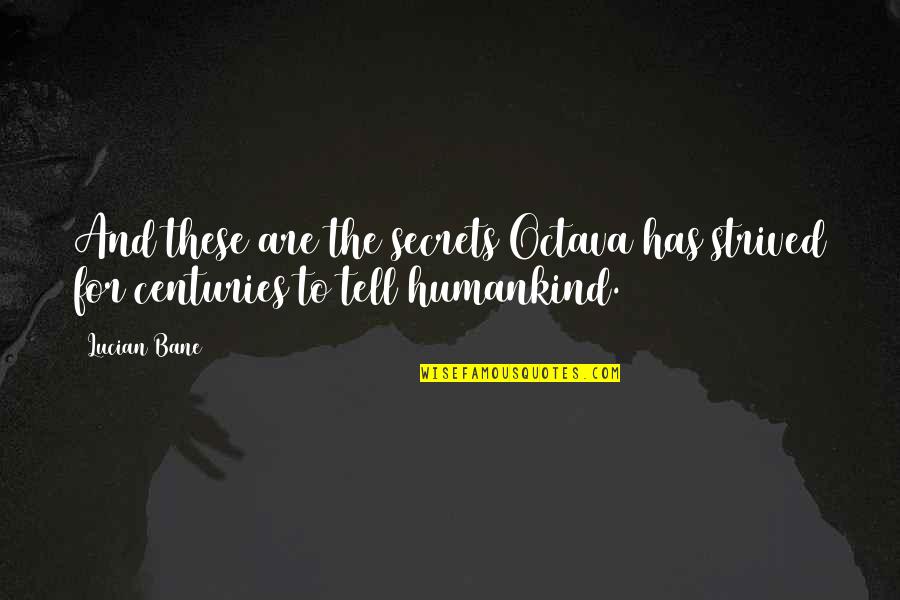 Guns Of Seneca 6 Quotes By Lucian Bane: And these are the secrets Octava has strived