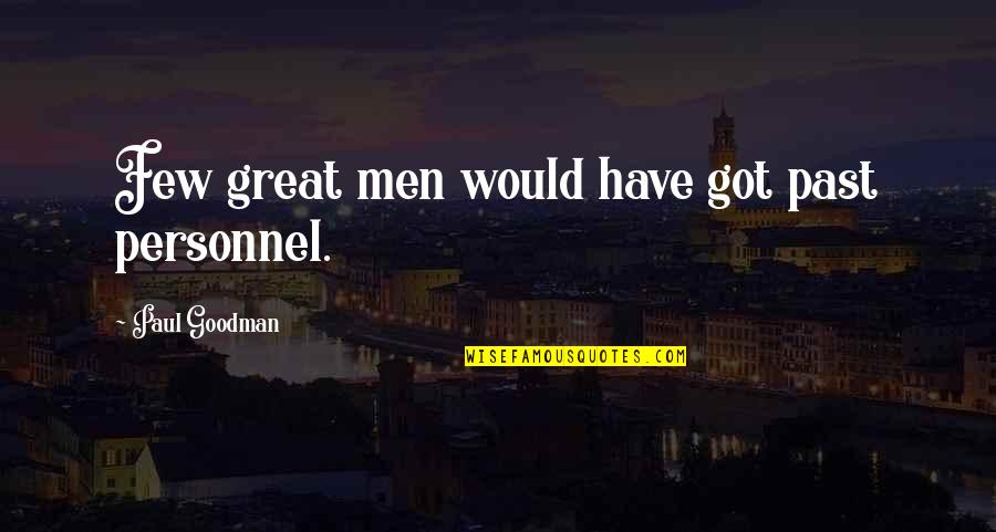 Guns On Campus Quotes By Paul Goodman: Few great men would have got past personnel.