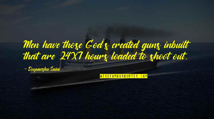 Guns Quotes By Deepanshu Saini: Men have those God's created guns inbuilt that