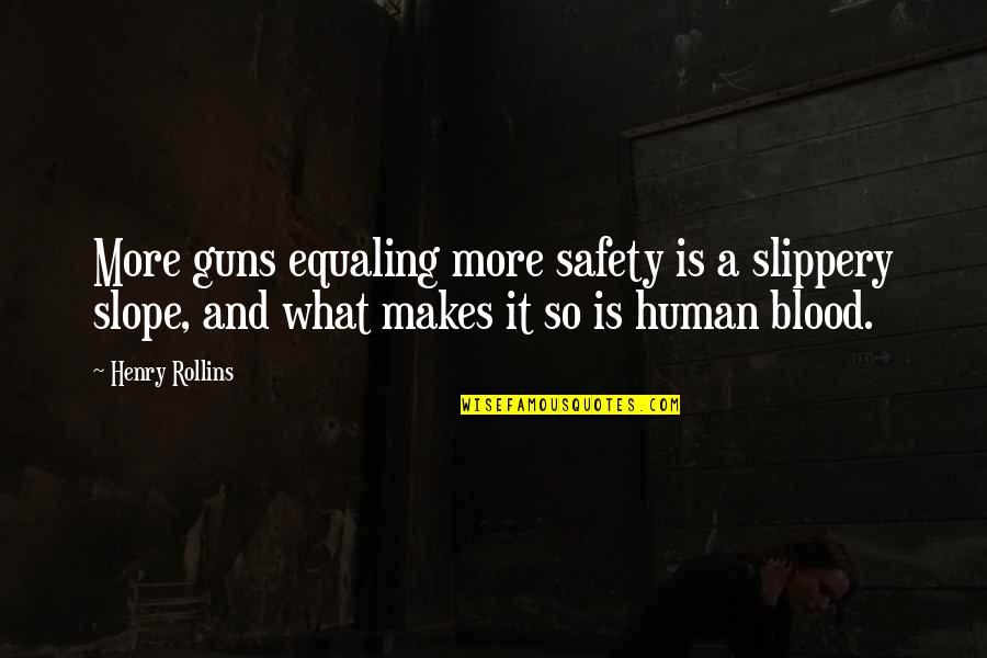 Guns Quotes By Henry Rollins: More guns equaling more safety is a slippery