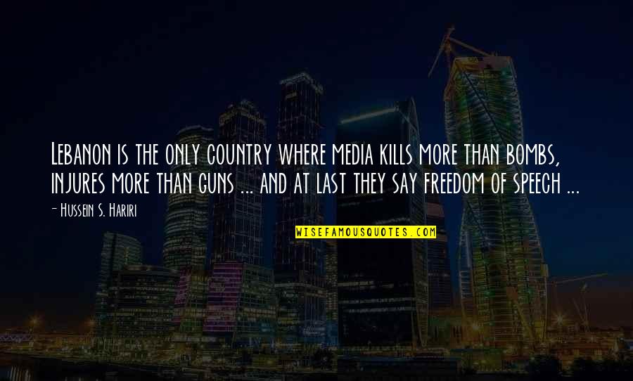 Guns Quotes By Hussein S. Hariri: Lebanon is the only country where media kills