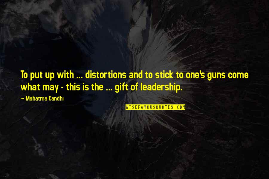 Guns Quotes By Mahatma Gandhi: To put up with ... distortions and to