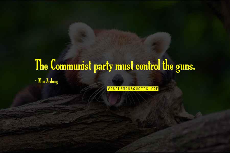 Guns Quotes By Mao Zedong: The Communist party must control the guns.