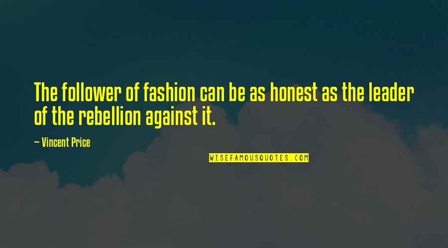 Guns Should Be Outlawed Quotes By Vincent Price: The follower of fashion can be as honest