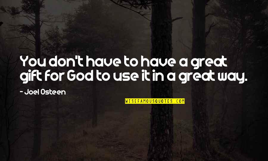Gunsberg Annette Quotes By Joel Osteen: You don't have to have a great gift