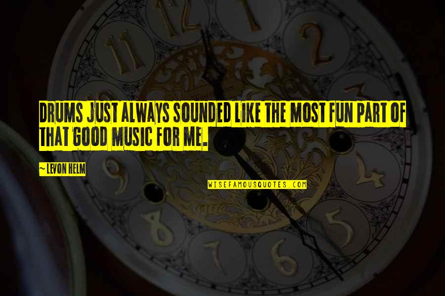 Gunschilli Quotes By Levon Helm: Drums just always sounded like the most fun