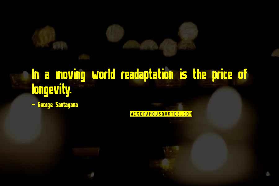 Gunship Quotes By George Santayana: In a moving world readaptation is the price
