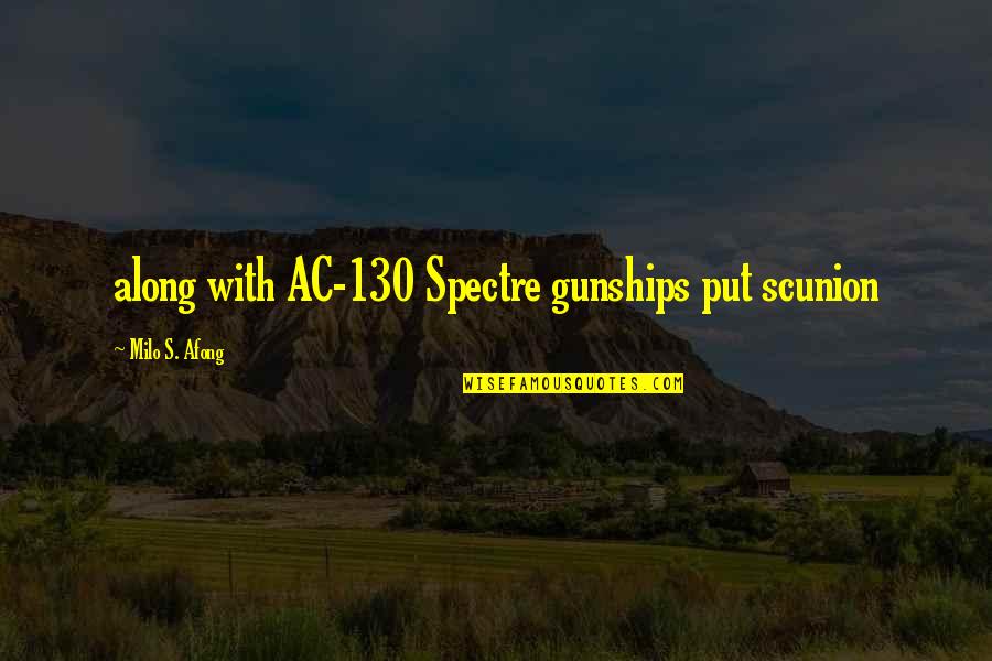 Gunships Quotes By Milo S. Afong: along with AC-130 Spectre gunships put scunion