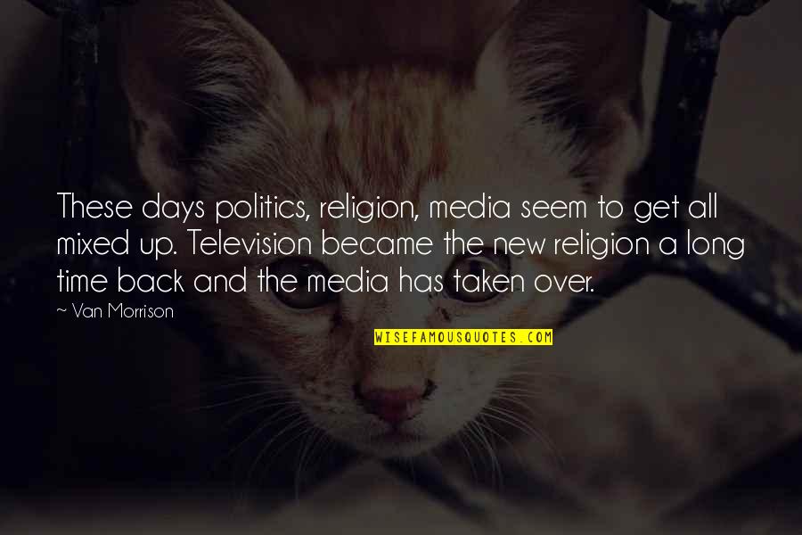 Gunshot Movie Quotes By Van Morrison: These days politics, religion, media seem to get