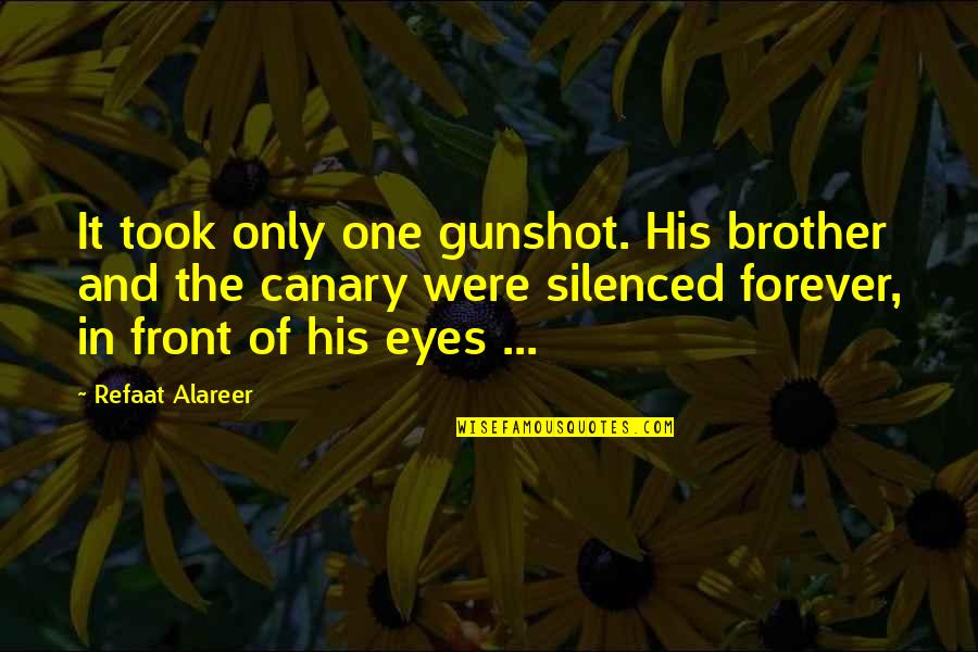 Gunshot Quotes By Refaat Alareer: It took only one gunshot. His brother and