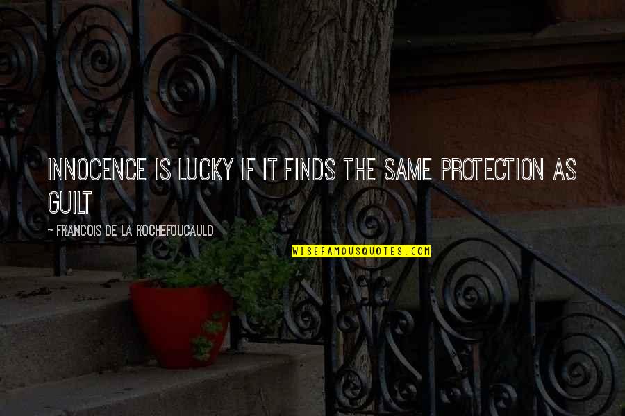 Gunshot Wound Quotes By Francois De La Rochefoucauld: Innocence is lucky if it finds the same
