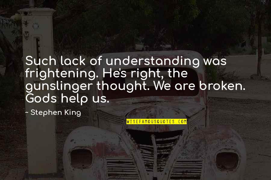Gunslinger Best Quotes By Stephen King: Such lack of understanding was frightening. He's right, Gunslinger Best Quotes By Stephen King: Such lack of understanding was frightening. He's right,