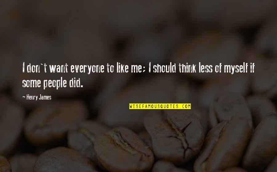 Gunslinger Stratos Quotes By Henry James: I don't want everyone to like me; I
