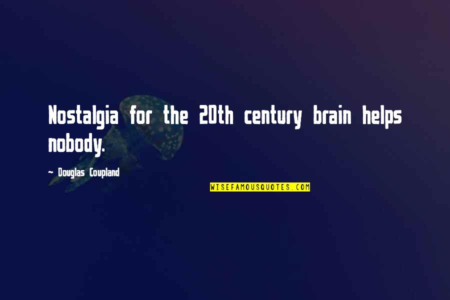 Gunslinger Tree Quotes By Douglas Coupland: Nostalgia for the 20th century brain helps nobody.