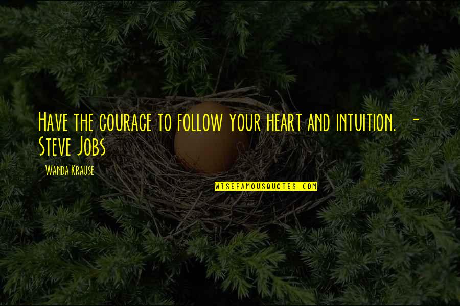 Gunsmoke Quotes By Wanda Krause: Have the courage to follow your heart and