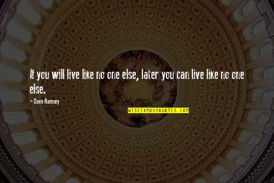Gunson Method Quotes By Dave Ramsey: If you will live like no one else,