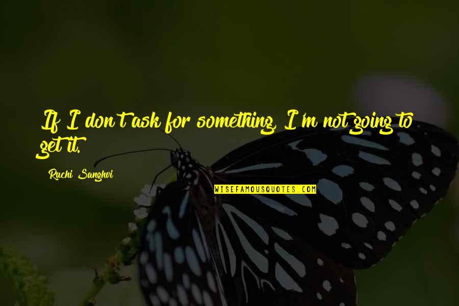 Gunstock Ranch Quotes By Ruchi Sanghvi: If I don't ask for something, I'm not Gunstock Ranch Quotes By Ruchi Sanghvi: If I don't ask for something, I'm not