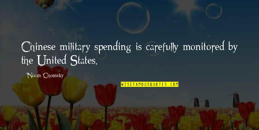Gunstreamer Quotes By Noam Chomsky: Chinese military spending is carefully monitored by the