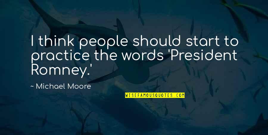 Gunt Quotes By Michael Moore: I think people should start to practice the