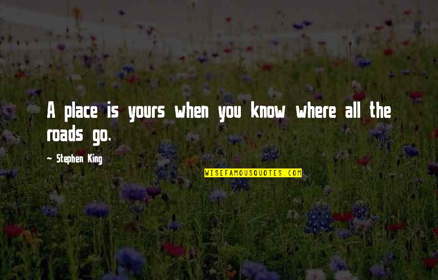 Gunt Quotes By Stephen King: A place is yours when you know where
