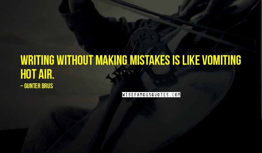 Gunter Brus quotes: Writing without making mistakes is like vomiting hot air.