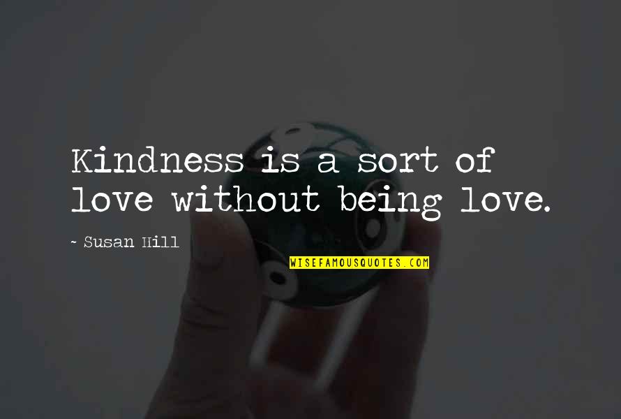 Gunter Grass Tin Drum Quotes By Susan Hill: Kindness is a sort of love without being