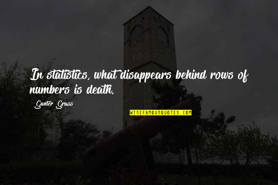 Gunter Quotes By Gunter Grass: In statistics, what disappears behind rows of numbers