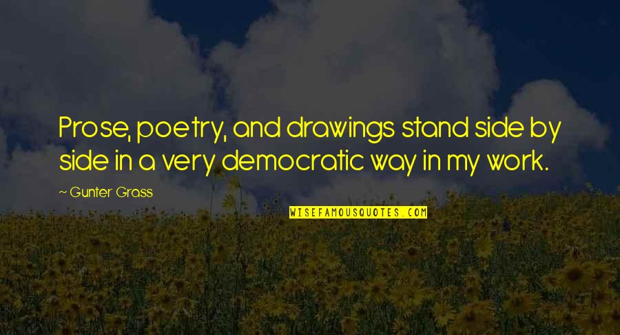 Gunter Quotes By Gunter Grass: Prose, poetry, and drawings stand side by side