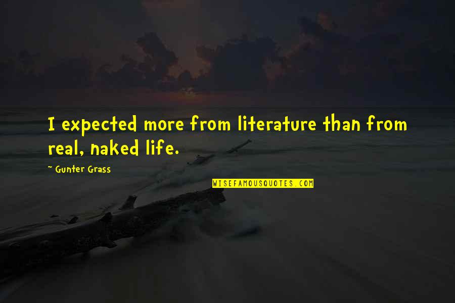 Gunter Quotes By Gunter Grass: I expected more from literature than from real, Gunter Quotes By Gunter Grass: I expected more from literature than from real,