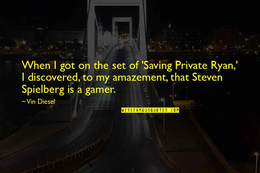 Gunther Gerzso Quotes By Vin Diesel: When I got on the set of 'Saving Gunther Gerzso Quotes By Vin Diesel: When I got on the set of 'Saving