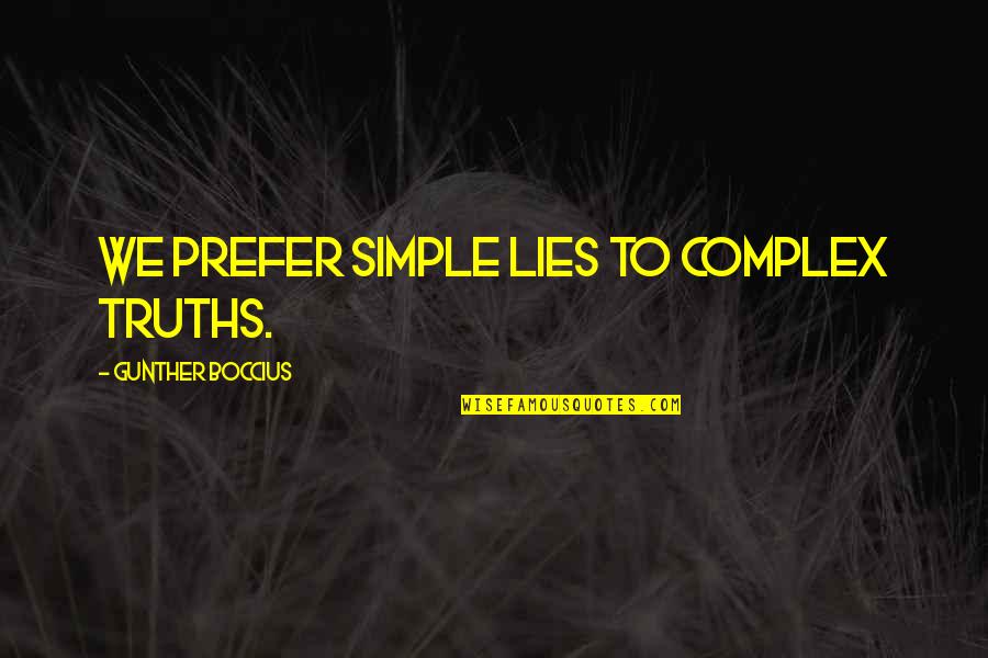 Gunther Quotes By Gunther Boccius: We prefer simple lies to complex truths.