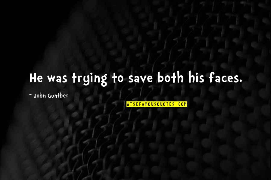 Gunther Quotes By John Gunther: He was trying to save both his faces.