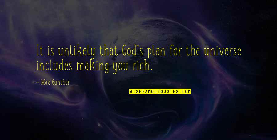 Gunther Quotes By Max Gunther: It is unlikely that God's plan for the