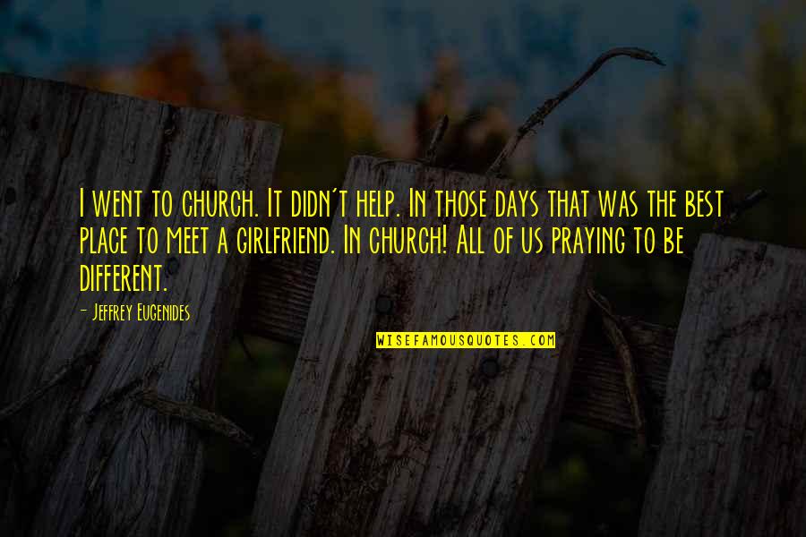 Gunting Dalam Lipatan Quotes By Jeffrey Eugenides: I went to church. It didn't help. In