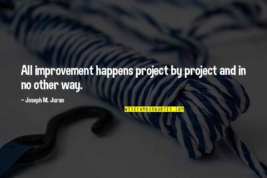 Gunting Dalam Lipatan Quotes By Joseph M. Juran: All improvement happens project by project and in