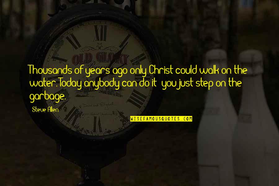 Gunting Dalam Lipatan Quotes By Steve Allen: Thousands of years ago only Christ could walk