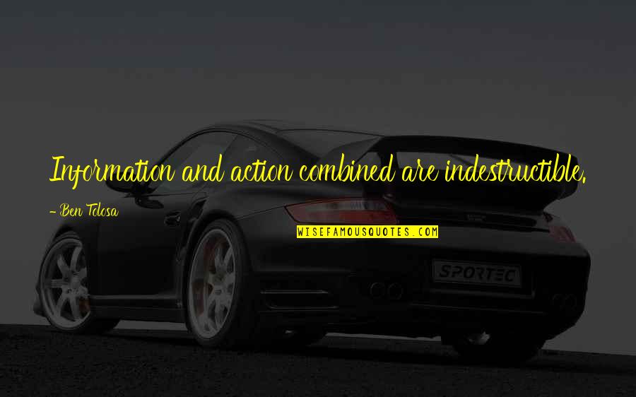 Gunting Kuku Quotes By Ben Tolosa: Information and action combined are indestructible. Gunting Kuku Quotes By Ben Tolosa: Information and action combined are indestructible.