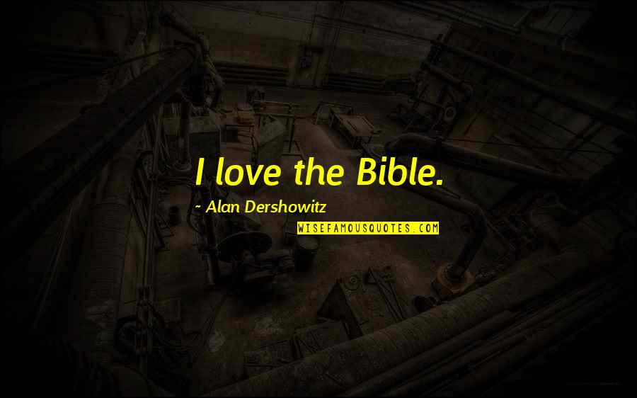 Guntons Quotes By Alan Dershowitz: I love the Bible.