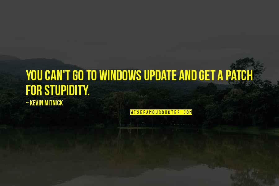 Guntons Quotes By Kevin Mitnick: You can't go to Windows Update and get