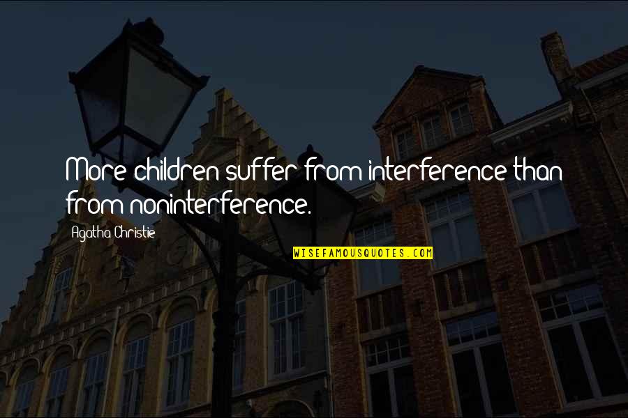 Guntram The Rich Quotes By Agatha Christie: More children suffer from interference than from noninterference.