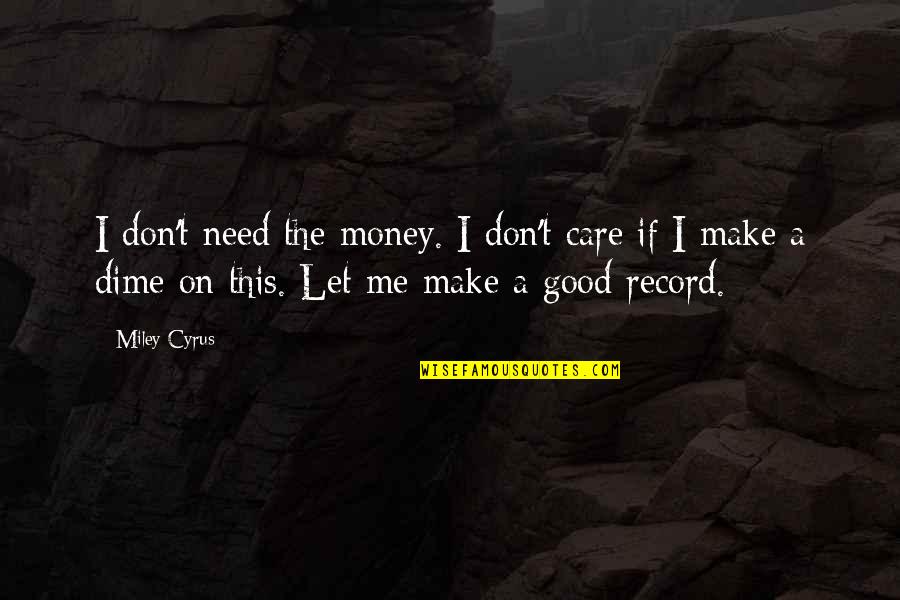 Guntupalli Chandra Quotes By Miley Cyrus: I don't need the money. I don't care