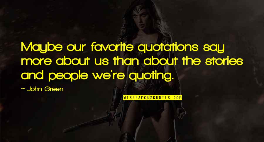 Guntur Sheshadri Sharma Quotes By John Green: Maybe our favorite quotations say more about us