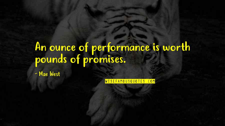 Guntur Sheshadri Sharma Quotes By Mae West: An ounce of performance is worth pounds of