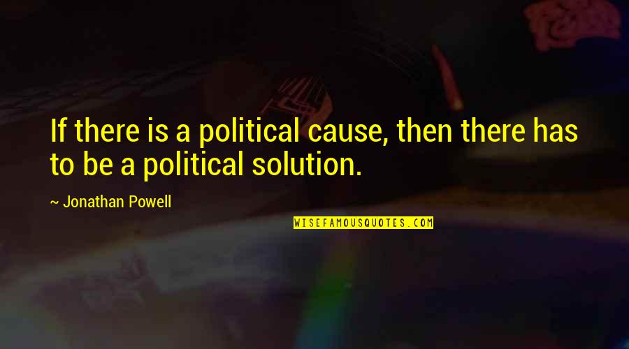 Guntzelman Sullivan Quotes By Jonathan Powell: If there is a political cause, then there