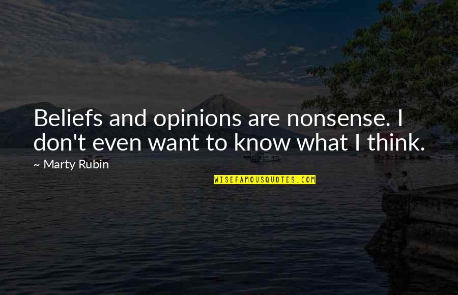 Guntzelman Sullivan Quotes By Marty Rubin: Beliefs and opinions are nonsense. I don't even